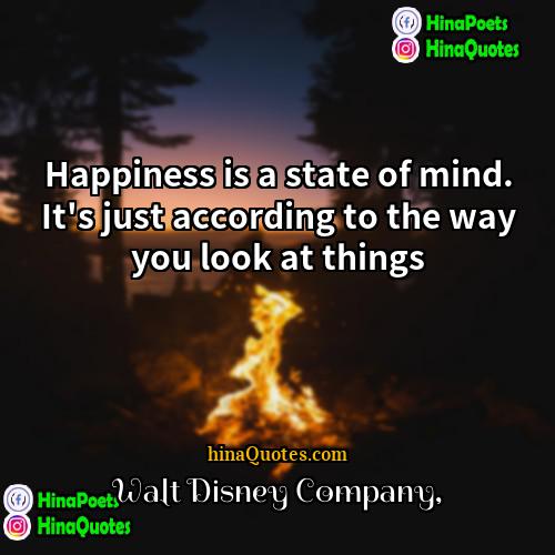 Walt Disney Company Quotes | Happiness is a state of mind. It's